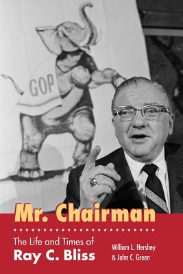 Mr. Chairman: The Life and Times of Ray C. Bliss - Hershey, William L, and Green, John C