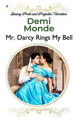 Mr. Darcy Rings My Bell: A Pride and Prejudice Sensual Variation - Monde, Demi