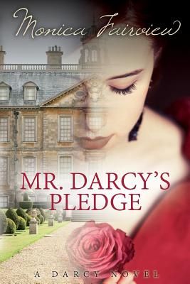 Mr. Darcy's Pledge: A Pride & Prejudice Variation - Fairview, Monica