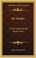 Mr. Dooley: In the Hearts of His Countrymen