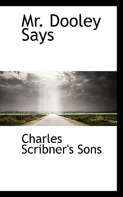 Mr. Dooley Says - Sons, Charles Scribner's