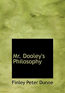 Mr. Dooley's Philosophy - Dunne, Finley Peter