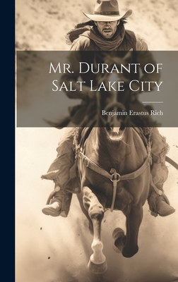 Mr. Durant of Salt Lake City - Rich, Benjamin Erastus