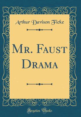 Mr. Faust Drama (Classic Reprint) - Ficke, Arthur Davison