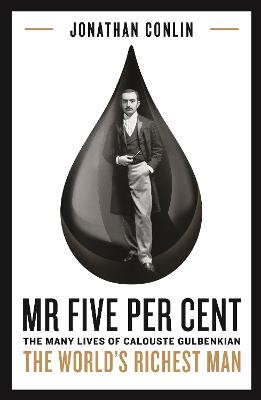 Mr Five Per Cent: The many lives of Calouste Gulbenkian, the world's richest man - Conlin, Jonathan, Dr.