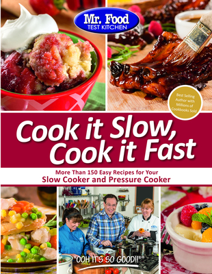 Mr. Food Test Kitchen Cook It Slow, Cook It Fast: More Than 150 Easy Recipes for Your Slow Cooker and Pressure Cooker - Mr Food Test Kitchen