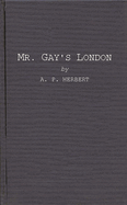 Mr. Gay's London: With Extracts from the Proceedings at the Sessions of the Peace, and Oyer and Terminer for the City of London and County of Middlesex in the Years 1732 and 1733