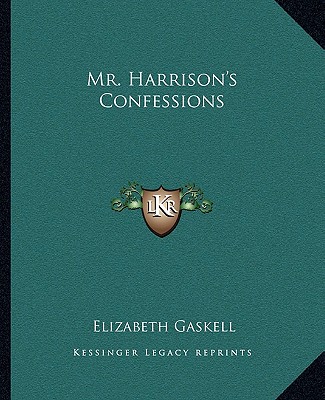 Mr. Harrison's Confessions - Gaskell, Elizabeth