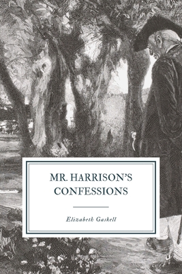 Mr. Harrison's Confessions - Gaskell, Elizabeth Cleghorn