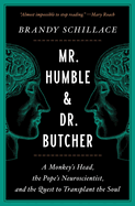 Mr. Humble and Dr. Butcher: A Monkey's Head, the Pope's Neuroscientist, and the Quest to Transplant the Soul