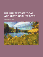 Mr. Hunter's Critical and Historical Tracts