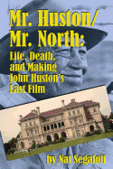 Mr. Huston / Mr. North: Life, Death, and Making John Huston's Last Film