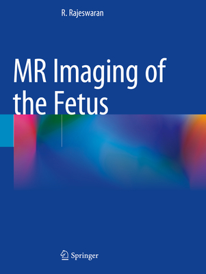 MR Imaging of the Fetus - Rajeswaran, R.