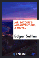 Mr. Incoul's Misadventure; A Novel