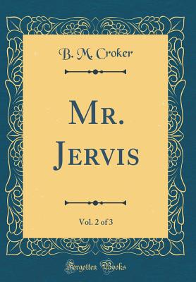 Mr. Jervis, Vol. 2 of 3 (Classic Reprint) - Croker, B. M.