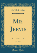 Mr. Jervis, Vol. 3 of 3 (Classic Reprint)