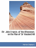 Mr. John Francis, of the Athenum, on the Plan of Sir Rowland Hill