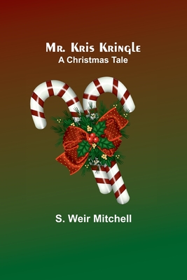 Mr. Kris Kringle: A Christmas Tale - Mitchell, S