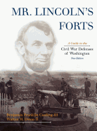Mr. Lincoln's Forts: A Guide to the Civil War Defenses of Washington, New Edition