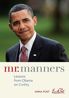 Mr. Manners: Lessons from Obama on Civility - Post, Anna, and Post, Emily