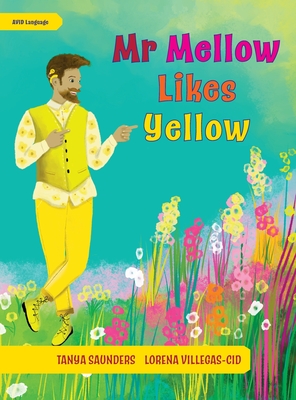 Mr Mellow Likes Yellow: a celebration of colour and exploration of different personal preferences - Saunders, Tanya