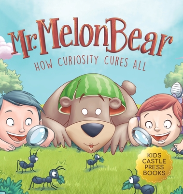 Mr. Melon Bear: How Curiosity Cures All: A fun and heart-warming Children's story that teaches kids about creative problem-solving (enhances creativity, problem-solving, critical thinking skills, and more) - Trace, Jennifer L