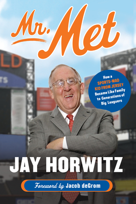Mr. Met: How a Sports-Mad Kid from Jersey Became Like Family to Generations of Big Leaguers - Horwitz, Jay, and Degrom, Jacob (Foreword by)