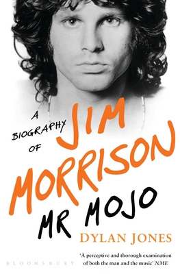 Mr Mojo: A Biography of Jim Morrison - Jones, Dylan