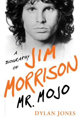 Mr. Mojo: A Biography of Jim Morrison - Jones, Dylan