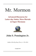 Mr. Mormon: Advanced Discourses for Latter-day Saints, Mere-Mortals & Super-Mormons