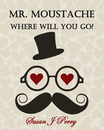 Mr. Moustache Where Will You Go?