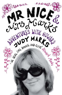 Mr Nice & Mrs Marks: Adventures with Howard - Marks, Judy