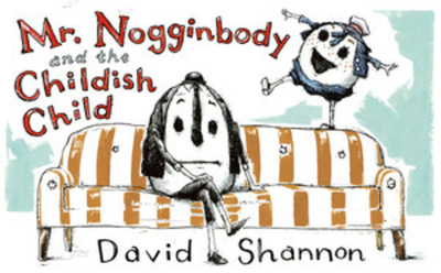 Mr. Nogginbody and the Childish Child - Shannon, David