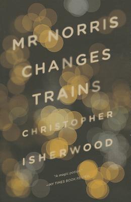 Mr. Norris Changes Trains - Isherwood, Christopher