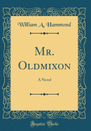 Mr. Oldmixon: A Novel (Classic Reprint)