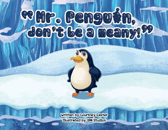 "Mr. Penguin, don't be a meany!"