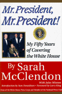 Mr. President, Mr. President!: My 50 Years of Covering the White House - McClendon, Sarah