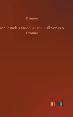 Mr. Punchs Model Music-Hall Songs & Dramas - Anstey, F