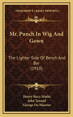 Mr. Punch in Wig and Gown: The Lighter Side of Bench and Bar (1910) - Marks, Henry Stacy (Illustrator), and Tenniel, John (Illustrator), and Du Maurier, George (Illustrator)