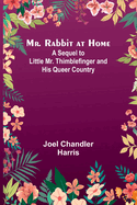 Mr. Rabbit at Home; A sequel to Little Mr. Thimblefinger and his Queer Country