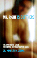 Mr. Right is Out There: The Gay Man's Guide to Finding and Maintaining Love