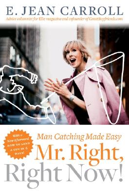 Mr. Right, Right Now!: Man Catching Made Easy - Carroll, E Jean