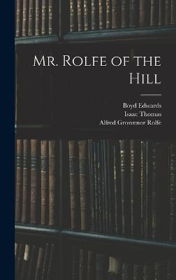 Mr. Rolfe of the Hill - Thomas, Isaac, and Rolfe, Alfred Grosvenor, and Edwards, Boyd