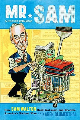 Mr. Sam: How Sam Walton Built Walmart and Became America's Richest Man - Blumenthal, Karen