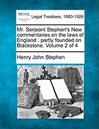 Mr. Serjeant Stephen's New Commentaries on the Laws of England: (Partly Founded on Blackstone)