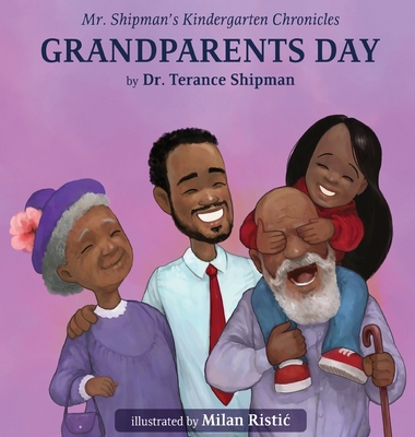 Mr. Shipman's Kindergarten Chronicles Grandparents Day - Shipman, Terance, Dr.