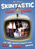 Mr. Skin's Skintastic Video Guide: The 501 Greatest Movies for Sex & Nudity on DVD