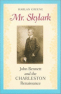 Mr. Skylark: John Bennett and the Charleston Renaissance - Greene, Harlan