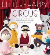 Mr Strong Crochet Pattern: 12 Amigurumi Crochet Toy Patterns for Your Favourite Circus Performers