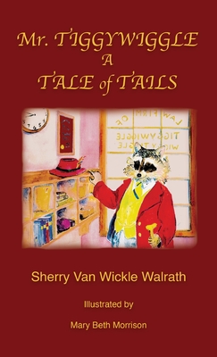 Mr. Tiggywiggle: A Tale of Tails - Van Wickle Walrath, Sherry